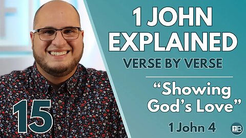 1 John Explained 15 | "Showing God's Love" | Verse by Verse