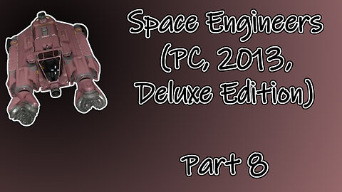 Space Engineers (PC, 2013, Deluxe Edition) Longplay - Scenario El Dorado Part 8 (No Commentary)