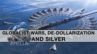 GLOBALIST WARS, DE-DOLLARIZATION AND SILVER