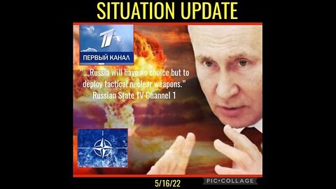 SITUATION UPDATE 5/16/22 - RUSSIAN STATE TV, USE OF TACTICAL NUKES AND MORE.
