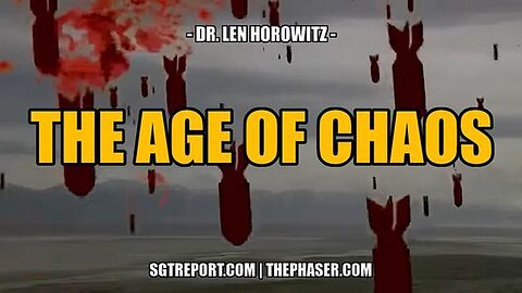 THE AGE OF CHAOS - DR LEN HOROWITZ