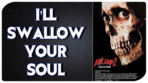 Talking Evil Dead II/I'll Swallow Your Soul