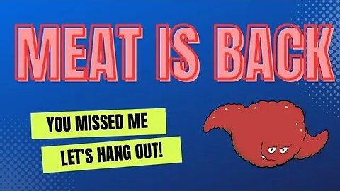 Meat is back - Let's hang out!