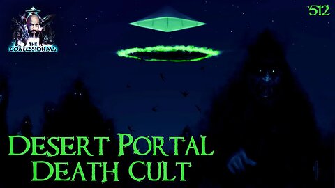 512: Desert Portal Death Cult | The Confessionals