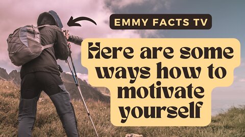 Here are some ways how to motivate yourself