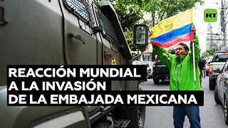 El mundo reacciona al asalto policial a la Embajada de México en Ecuador