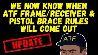 We Now Know When ATF Frame/Receiver & Pistol Brace Rules Will Come Out