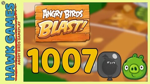 Angry Birds Blast Level 1007 - 3 Stars Walkthrough, No Boosters