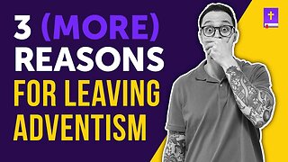3 (More) Reasons Why I LEFT the Seventh-Day Adventist Church and You Should Too! | Part 2