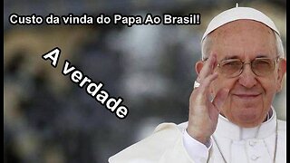 A Vinda do Papa ao Brasil as nossas Custas!