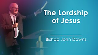 The Lordship of Jesus - Bishop John Downs