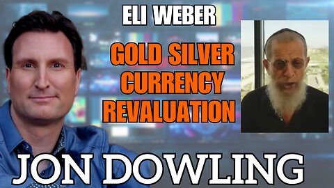 Gold, Silver, & Currency Revaluation: Insights from Jon Dowling & Eli Weber