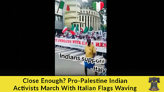 Close Enough? Pro-Palestine Indian Activists March With Italian Flags Waving