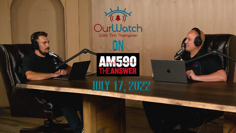 Our Watch on AM590 The Answer - July 17, 2022