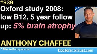 ANTHONY CHAFFEE 6 | Oxford study 2008: low B12, 5 year follow up: 5% brain atrophy