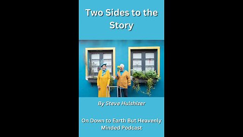 Two Sides of the Story, By Steve Hulshizer On Down to Earth But Heavenly Minded Podcast