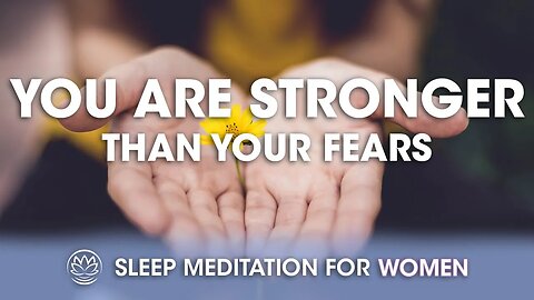 You Are Stronger Than Your Fears // Sleep Meditation for Women