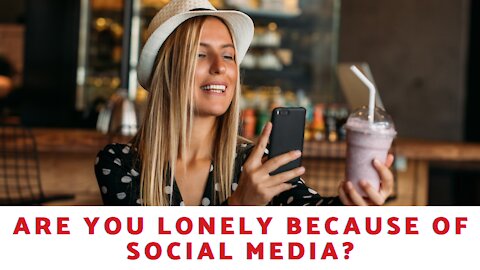 Are You Lonely Because Of Social Media?
