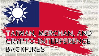 Taiwan, Merchan, and Crypto Interference Backfire