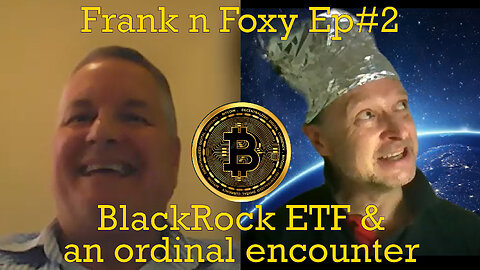 Frank n Foxy Ep#2 Blackrock ETF and ordinal encounter