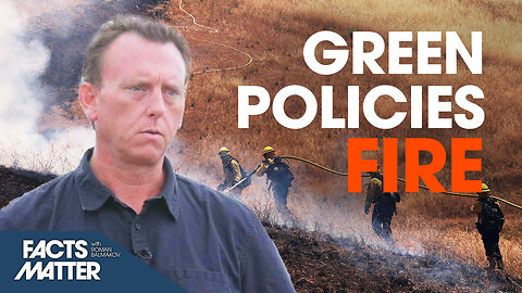 How ‘Green Policies’ Are Making It Harder to Fight Wildfires | Facts Matter