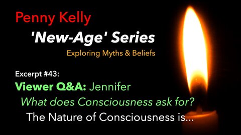 New Age Myths & Beliefs #43: Q&A -What does Consciousness ask for? The Nature of Consciousness is...