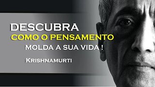 COMO O PENSAMENTO ESTA OPERANDO EM SUA VIDA , KRISHNAMURTI DUBLADO