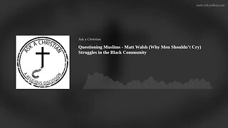 Questioning Muslims - Matt Walsh (Why Men Shouldn't Cry) Struggles in the Black Community