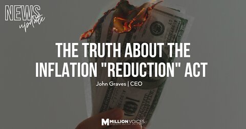 NEWS UPDATE: The Truth About the Inflation "Reduction" Act
