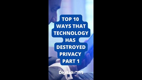 Top 10 Ways That Technology Has Destroyed Privacy PART 1