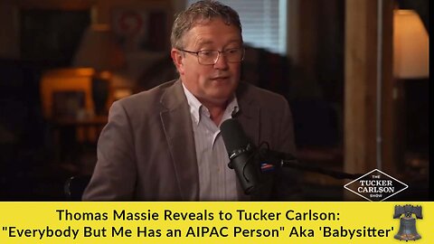 Thomas Massie Reveals to Tucker Carlson: "Everybody But Me Has an AIPAC Person" Aka 'Babysitter'