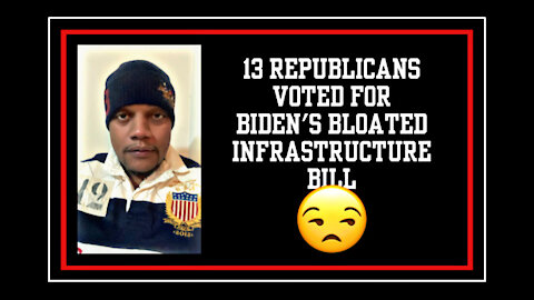 13 Republicans Vote For Biden’s Bloated Infrastructure Bill 😒