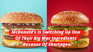 McDonald's Is Switching Up One Of Their Big Mac Ingredients Because Of Shortages