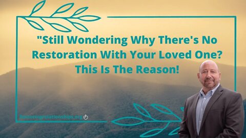 Still Wondering Why There's No Restoration With Your Loved One? This Is The Reason!