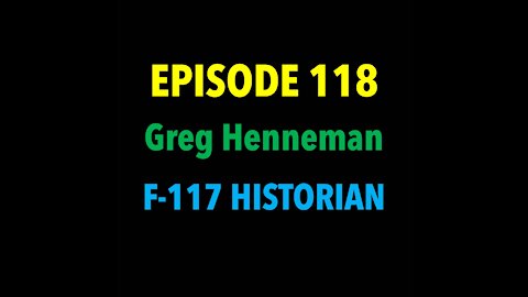 TPC #118: Greg Henneman, USAF (F-117 Historian)