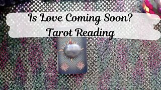 Is Love Coming Soon for You? 💞 Love Tarot Card Reading for Singles 🔮Timeless ⏳