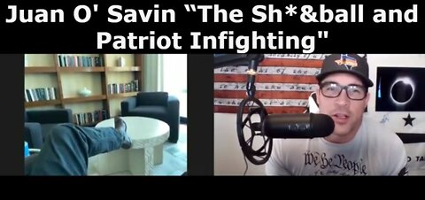 Juan O' Savin “The Sh*&ball and Patriot Infighting"