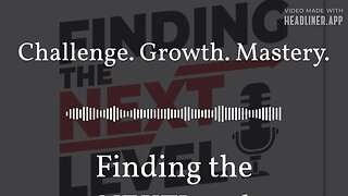 Challenge. Growth. Mastery. | Finding the NEXTLevel