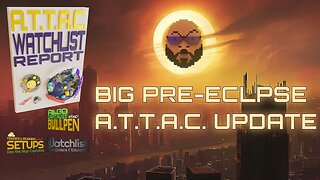 The Pre-Eclipse Market A.T.T.A.C. Report Bullpen! 04-07-24