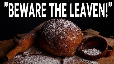 Commands of Yeshua 28 "Beware the leaven!".