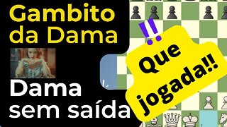 INCRÍVEL DAMA FICA SEM SAÍDA NO GAMBITO DA DAMA