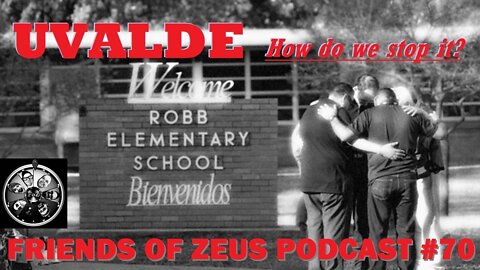 UVALDE. How do we stop it? - Friends of Zeus Podcast #70