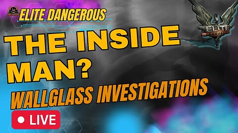 Elite Dangerous - The INSIDE MAN - Wallglass Mystery