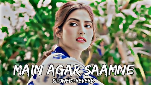 Main agar samne aa bhi jaya kru Lofi songs #lofisong #maiagar