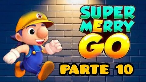 Super Merry Go: Parte 10