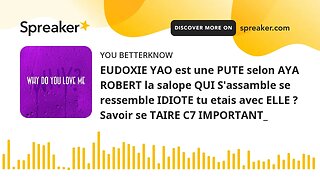 EUDOXIE YAO est une PUTE selon AYA ROBERT la salope QUI S'assamble se ressemble IDIOTE tu etais avec