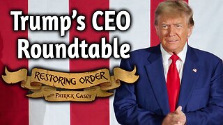 Trump's CEO Roundtable | Restoring Order - EP 296