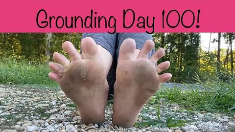 Grounding Day 100 - barefoot for 100 days