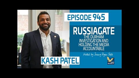 Kash Patel on Russiagate, The Durham Investigation and Holding the Media Accountable