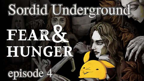 Sordid Underground - Fear & Hunger - episode 4